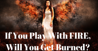 If You Play With FIRE Will You Get Burned